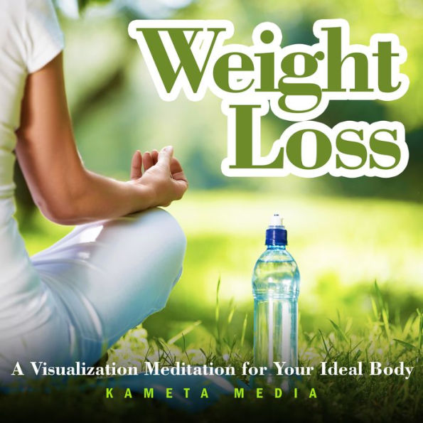 Weight Loss: A Visualization Meditation for Your Ideal Body