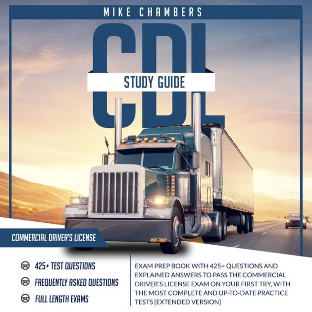 CDL Study Guide 2024-2025: Exam Prep Book With 425+ Questions and Explained Answers to Pass the Commercial Driver's License Exam on Your First Try, With the Most Complete and Up-To-Date Practice Tests [Complete Version] by Mike Chambers, PL ... for Free Printable Cdl Study Guide