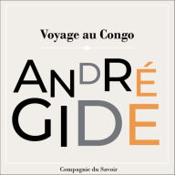 Voyage Au Congo: Les chefs d'¿uvre d'André Gide
