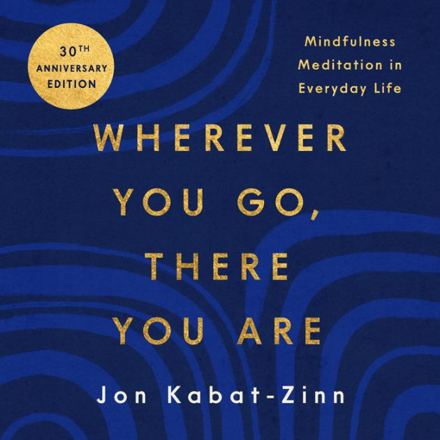 image of Wherever You Go, There You Are: Mindfulness Meditation in Everyday Life