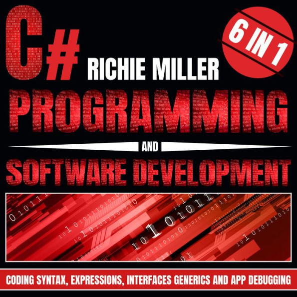 C# Programming & Software Development: 6 In 1 Coding Syntax, Expressions, Interfaces, Generics And App Debugging