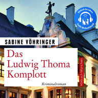 Das Ludwig Thoma Komplott: Kriminalroman