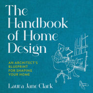 The Handbook of Home Design: An Architect's Blueprint for Shaping your Home