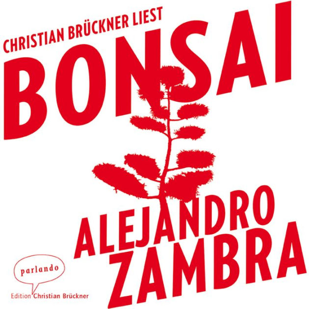 Bonsai (Ungekürzte Lesung) by Alejandro Zambra, Christian Brückner
