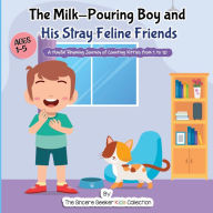 The Milk-Pouring Boy and his Stray Feline Friends: A Playful Rhyming Journey of Counting Kitties from 1 to 10