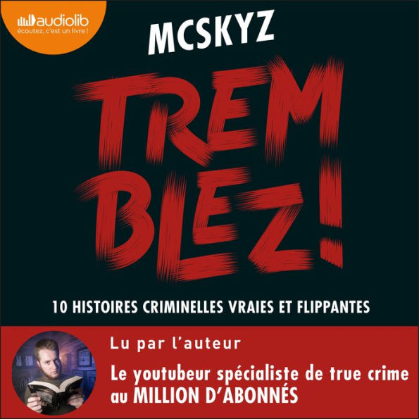 Tremblez ! 10 histoires criminelles vraies et flippantes