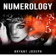 NUMEROLOGY: Learning the Hidden Significance of Numbers (2022 Guide for Beginners)