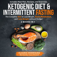 Ketogenic Diet and Intermittent Fasting, 2 Books in 1: The Complete Diet to Lose Weight Fast and Lose Weight Without Hunger, Food Plan and Recipes Included.