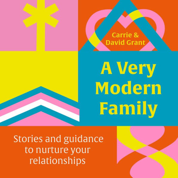 A Very Modern Family: Stories and guidance to nurture your relationships