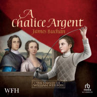 A Chalice Argent: The Story of William Neilson, Volume 2