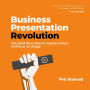 Business Presentation Revolution: The Bold New Way to Inspire Action, Online or on Stage