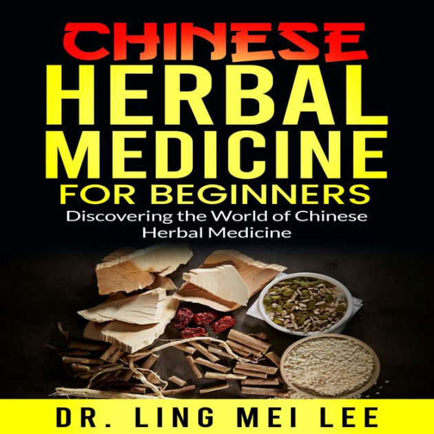 Chinese Herbal Medicine for Beginners Discovering the World of Chinese
