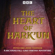 The Heart of Hark'un: A BBC Radio Full-Cast Fantasy Adventure