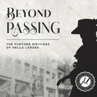 Beyond Passing: The Further Writings of Nella Larsen