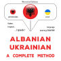 Shqip - Ukrainisht: një metodë e plotë: Albanian - Ukrainian : a complete method