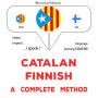 Català - Finès: un mètode complet: Catalan - Finnish : a complete method