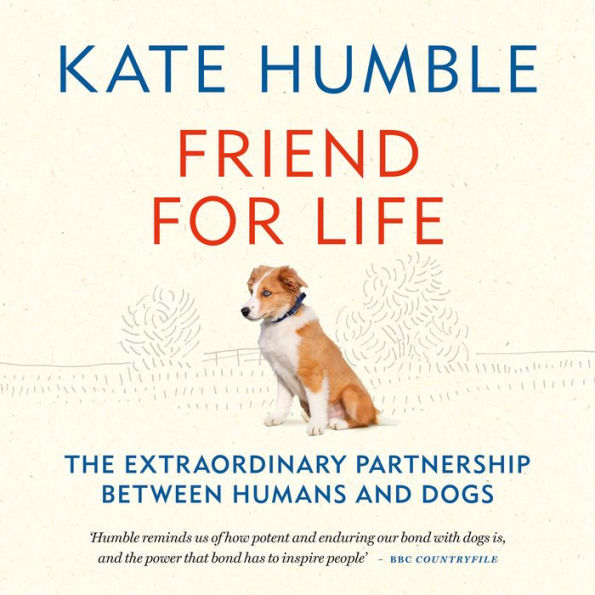 Friend for Life: The extraordinary partnership between humans and dogs