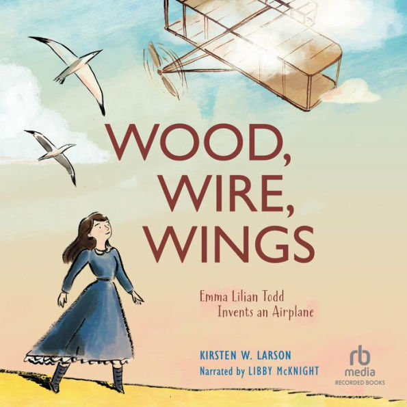 Wood, Wire, Wings: Emma Lilian Todd Invents an Airplane