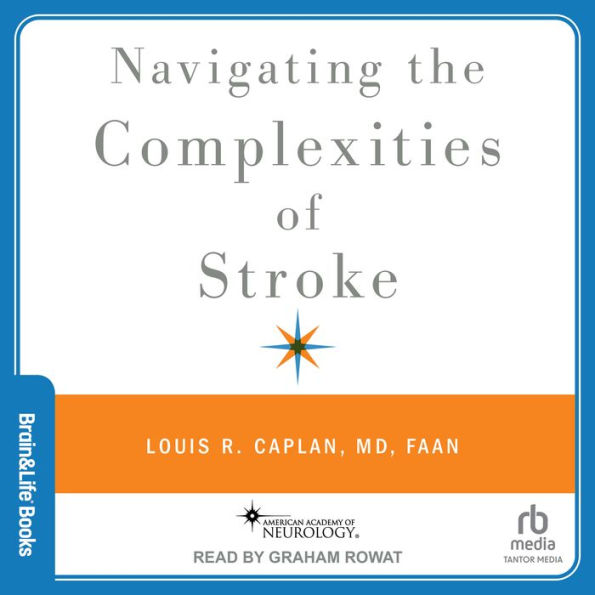 Navigating the Complexities of Stroke by Louis R. Caplan MD FAAN