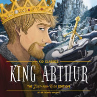 King Arthur - Kid Classics: The Just-for-Kids Edition