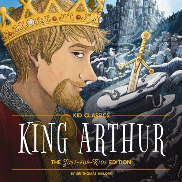 King Arthur - Kid Classics: The Just-for-Kids Edition