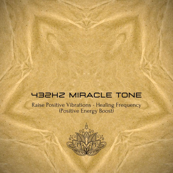 432Hz Miracle Tone - Raise Your Positive Vibrations: The Healing Frequency - Positive Energy Boost - Complementary Therapies