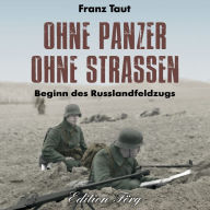 Ohne Panzer ohne Straßen: Beginn des Russlandfeldzugs