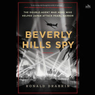 Beverly Hills Spy: The Double-Agent War Hero Who Helped Japan Attack Pearl Harbor