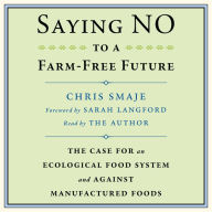 Saying NO to a Farm-Free Future: The Case For an Ecological Food System and Against Manufactured Foods