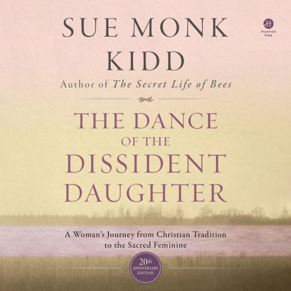 The Dance of the Dissident Daughter: A Woman's Journey from Christian Tradition to the Sacred Feminine