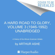 Hard Road to Glory, Volume 3, A (1946-1992): A History of the African-American Athlete