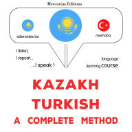 Qazaq - türik: tol¿q ädis: Kazakh - Turkish : a complete method