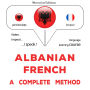 Shqip - Frëngjisht: një metodë e plotë: Albanian - French : a complete method