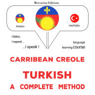 Kreyòl Karayib - Tik: yon metòd konplè: Carribean Creole - Turkish : a complete method