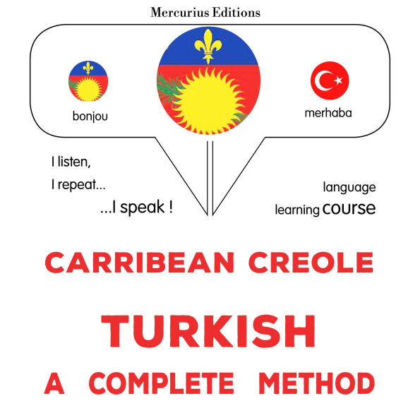 Kreyòl Karayib - Tik: yon metòd konplè: Carribean Creole - Turkish : a complete method