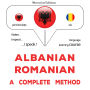 Shqip - Rumanisht: një metodë e plotë: Albanian - Romanian : a complete method