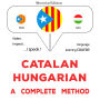 Català - Hongarès: un mètode complet: Catalan - Hungarian : a complete method