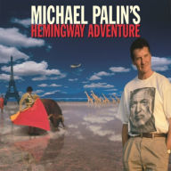 Michael Palin's Hemingway Adventure (Abridged)