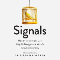 Signals: How Everyday Signs Can Help Us Navigate the World's Turbulent Economy