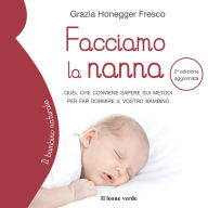 Facciamo la nanna: Quel che conviene sapere sui metodi per far dormire il vostro bambino