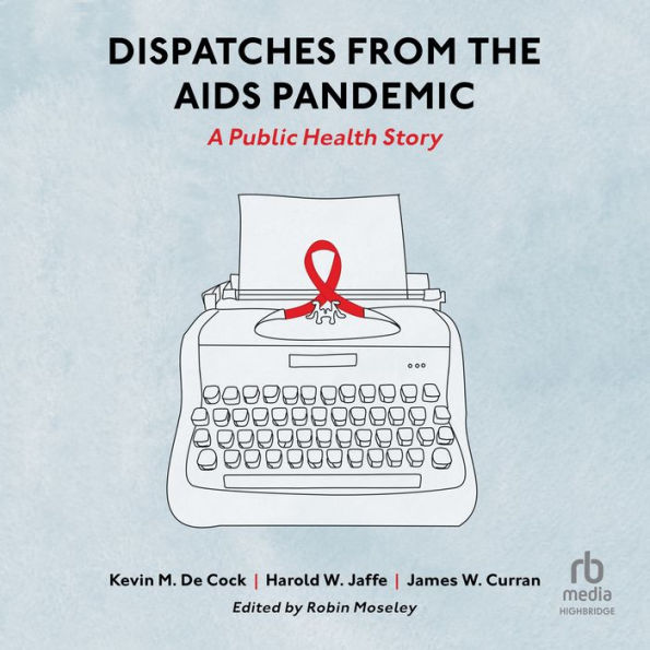 Dispatches from the AIDS Pandemic: A Public Health Story