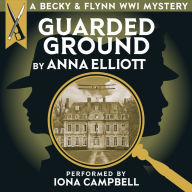 Guarded Ground, A Becky & Flynn WWI Mystery: The Becky and Flynn Mystery Series Book 1