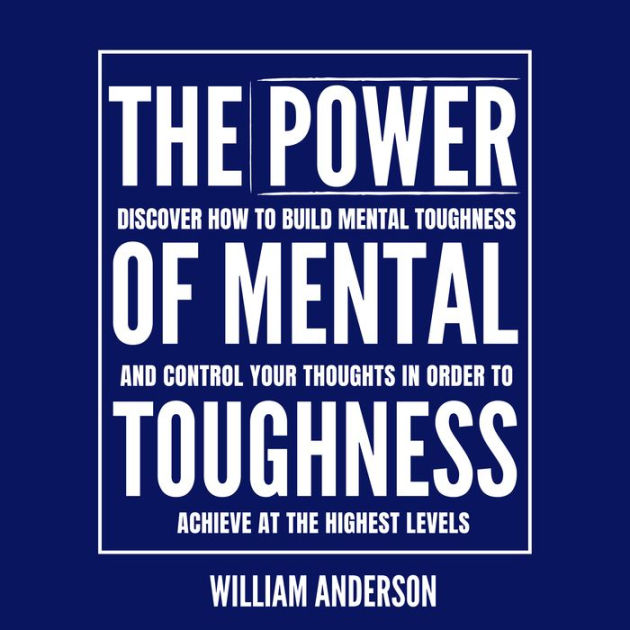 The Power Of Mental Toughness: Discover How To Build Mental Toughness ...