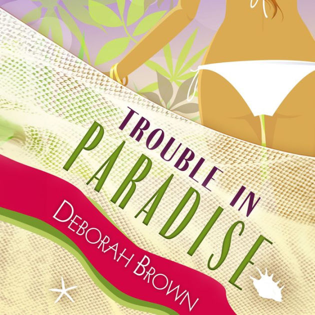 Trouble In Paradise By Deborah Brown, Hope Shangle | 2940159860248 ...