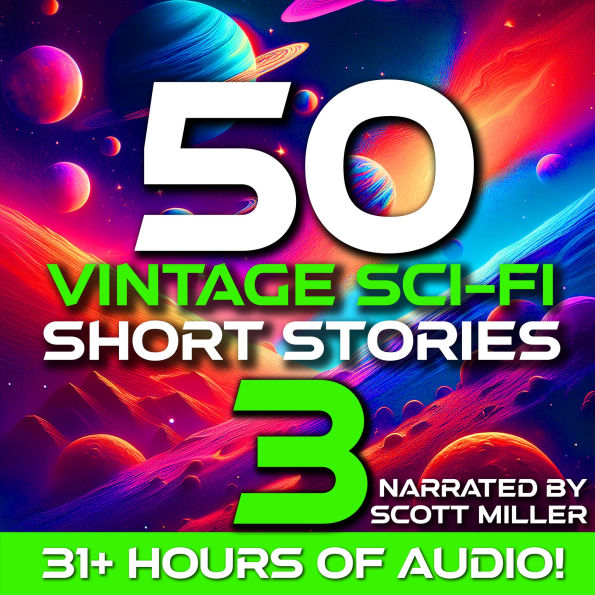 50 Vintage Sci-Fi Short Stories 3 - More than 31 hours of Vintage Science Fiction: Retro Futures and Atomic Dreams from Sci-Fi's Greatest Minds
