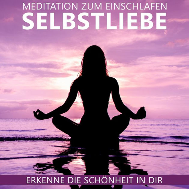 Selbstliebe Meditation Zum Einschlafen: Erkenne Die Schönheit In Dir By ...