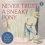 Never Trust a Sneaky Pony: And Other Things They Didn't Teach Me in Vet School