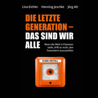 Die letzte Generation - das sind wir alle: Wenn die Welt in Flammen steht, hilft es nicht, den Feueralarm auszustellen