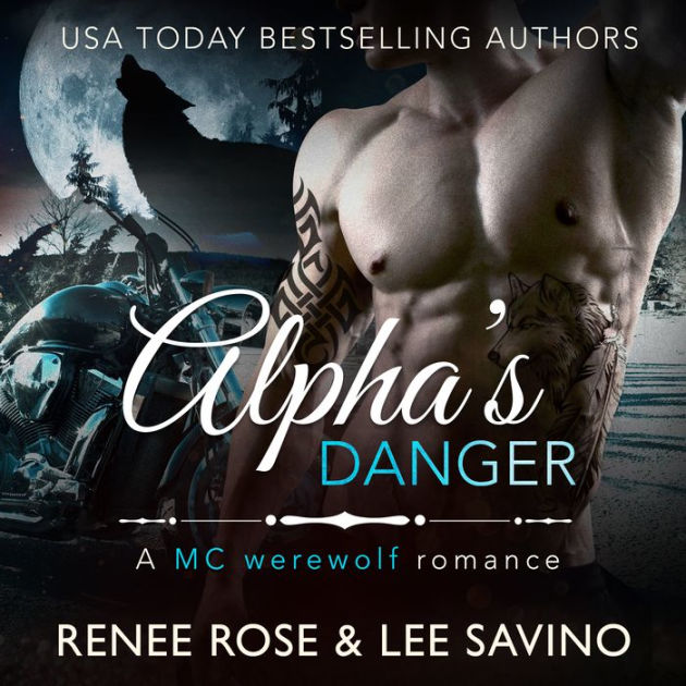 Alphas Danger An Mc Werewolf Romance An Mc Werewolf Romance By Renee Rose Lee Savino 9785