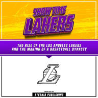 ShowTime Lakers: The Rise Of The Los Angeles Lakers And The Making Of A Basketball Dynasty